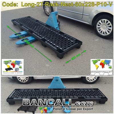 BANCALE LUNGO INSERIBILE ROBUSTO 600x2280 h.150 mm. con 10 Piedi Grigliato Brevettato. Confezionato a 34 pezzi = 1 Posto Pallet altezza 2400 mm circa. Idoneo a Scaffale in Base al n. di Barre di Metallo, con 2 Tubi = Peso Tara Kg. 22